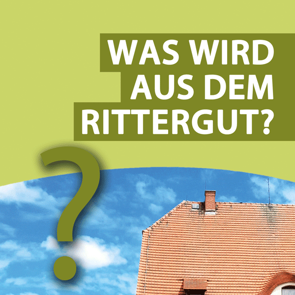 Was wird aus dem Rittergut?